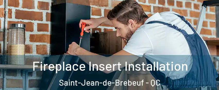  Fireplace Insert Installation Saint-Jean-de-Brebeuf - QC