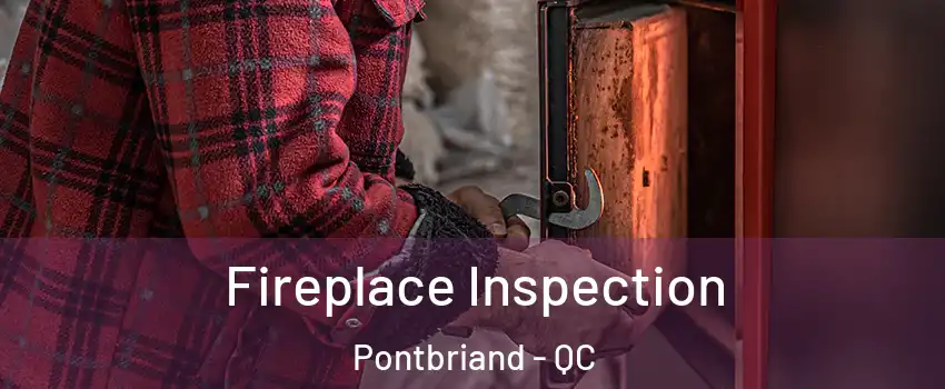 Fireplace Inspection Pontbriand - QC