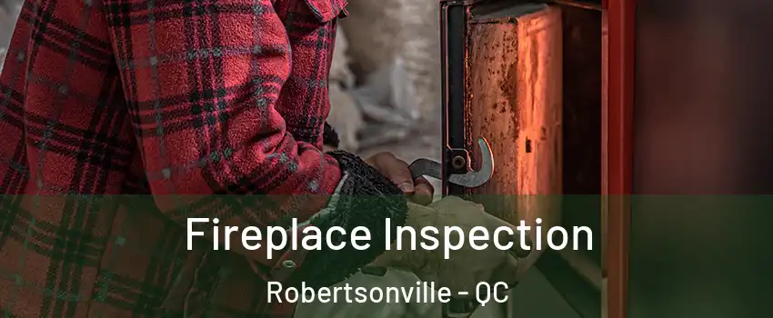 Fireplace Inspection Robertsonville - QC