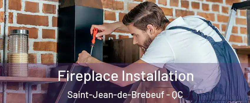 Fireplace Installation Saint-Jean-de-Brebeuf - QC