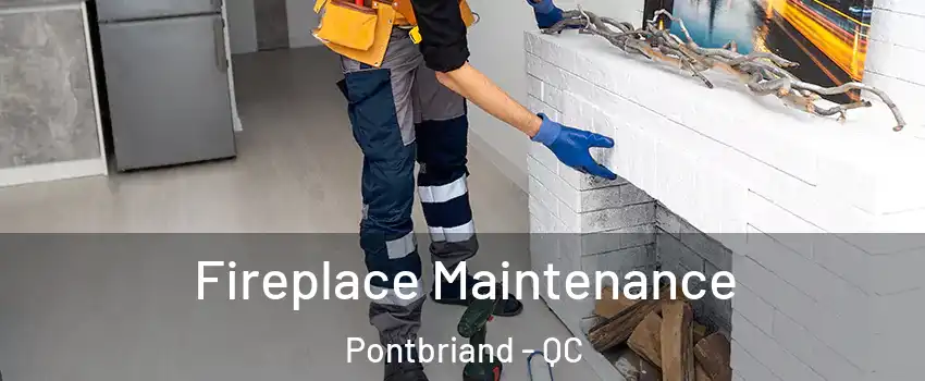 Fireplace Maintenance Pontbriand - QC