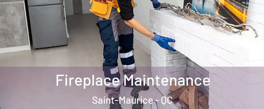 Fireplace Maintenance Saint-Maurice - QC