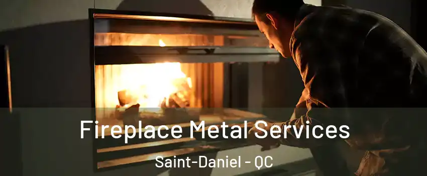 Fireplace Metal Services Saint-Daniel - QC