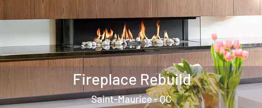 Fireplace Rebuild Saint-Maurice - QC