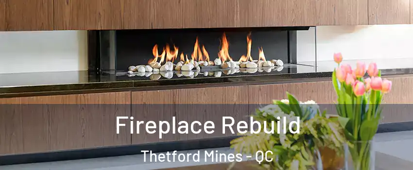 Fireplace Rebuild Thetford Mines - QC