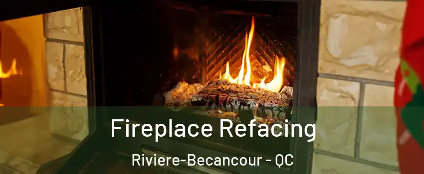 Fireplace Refacing Riviere-Becancour - QC