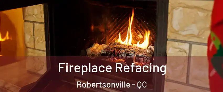 Fireplace Refacing Robertsonville - QC