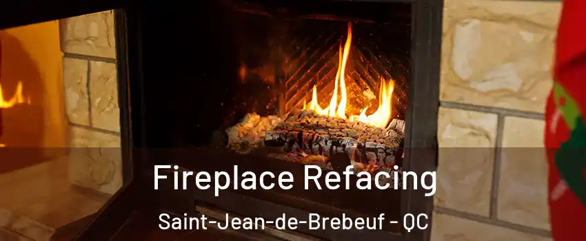 Fireplace Refacing Saint-Jean-de-Brebeuf - QC