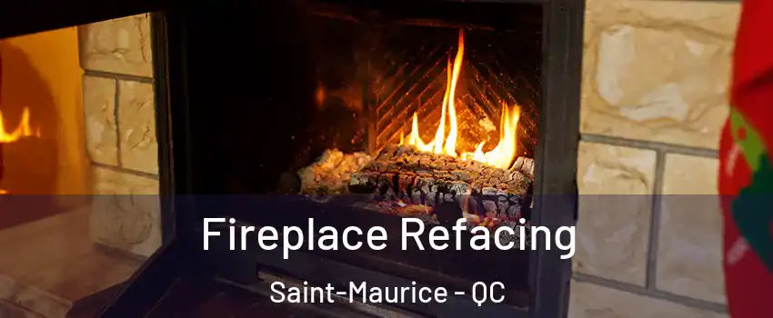 Fireplace Refacing Saint-Maurice - QC