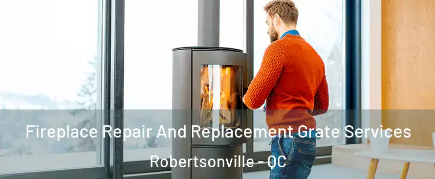 Fireplace Repair And Replacement Grate Services Robertsonville - QC