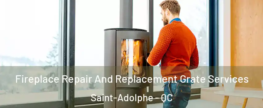 Fireplace Repair And Replacement Grate Services Saint-Adolphe - QC