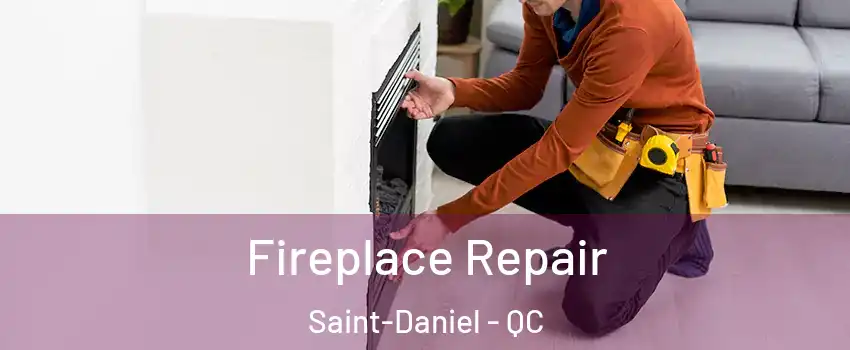 Fireplace Repair Saint-Daniel - QC
