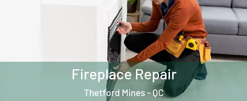 Fireplace Repair Thetford Mines - QC