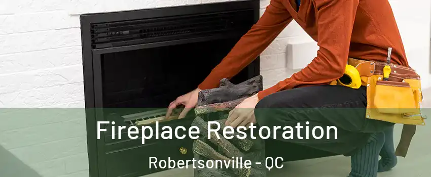 Fireplace Restoration Robertsonville - QC