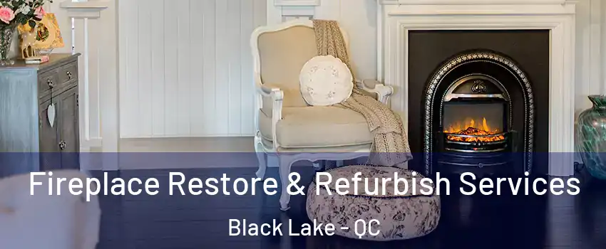  Fireplace Restore & Refurbish Services Black Lake - QC