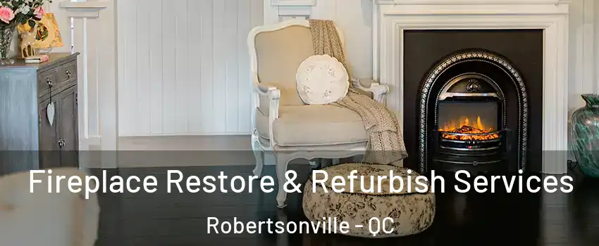 Fireplace Restore & Refurbish Services Robertsonville - QC