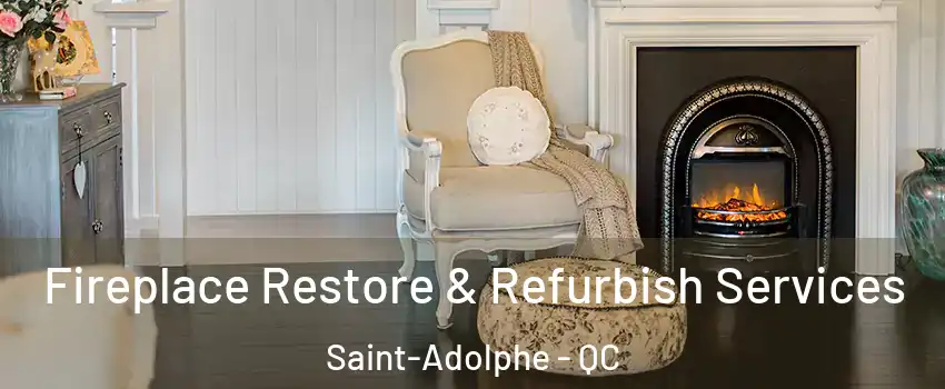 Fireplace Restore & Refurbish Services Saint-Adolphe - QC