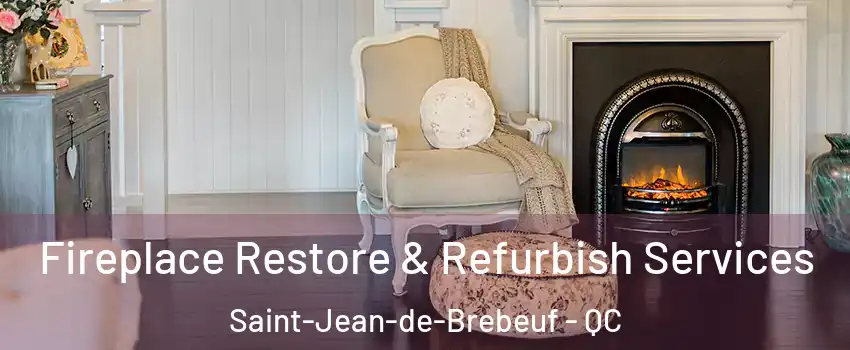 Fireplace Restore & Refurbish Services Saint-Jean-de-Brebeuf - QC