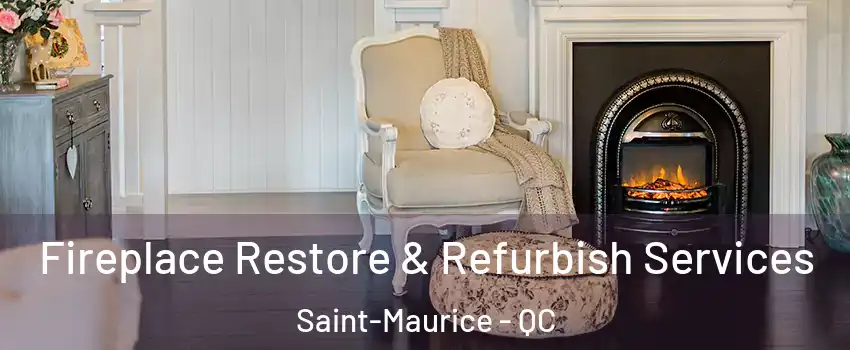  Fireplace Restore & Refurbish Services Saint-Maurice - QC