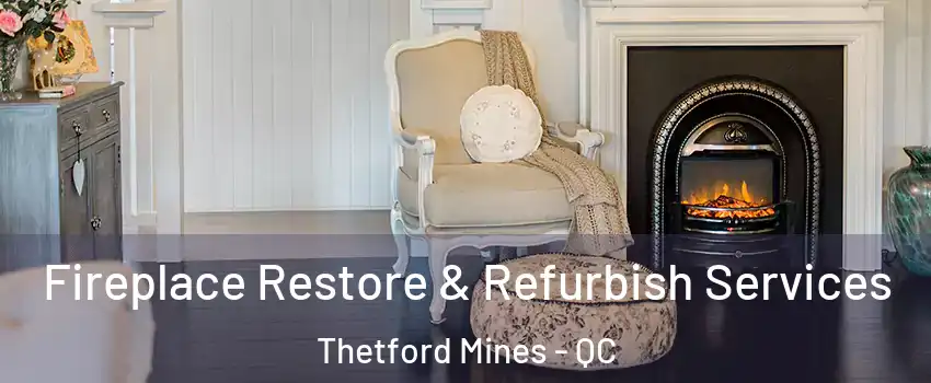 Fireplace Restore & Refurbish Services Thetford Mines - QC