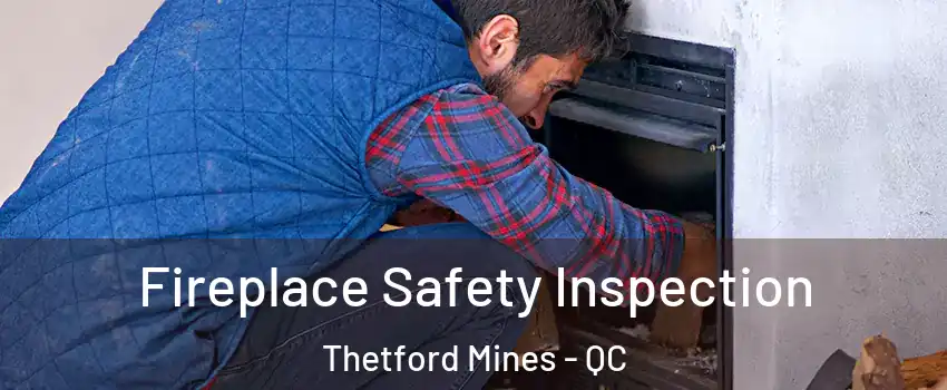 Fireplace Safety Inspection Thetford Mines - QC