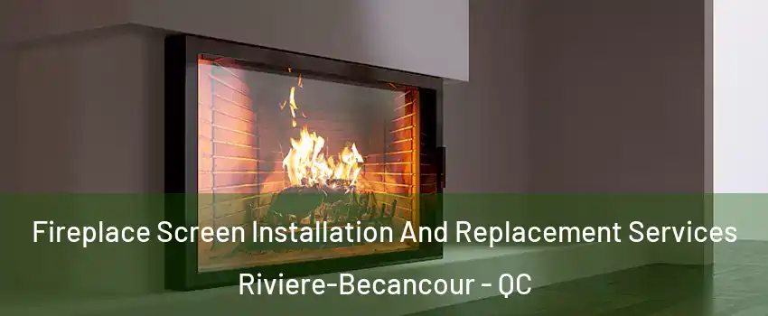  Fireplace Screen Installation And Replacement Services Riviere-Becancour - QC