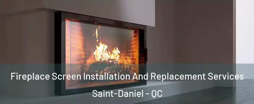 Fireplace Screen Installation And Replacement Services Saint-Daniel - QC