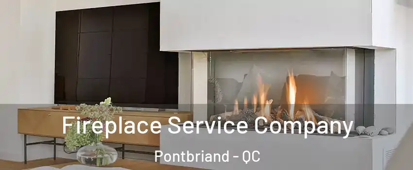 Fireplace Service Company Pontbriand - QC