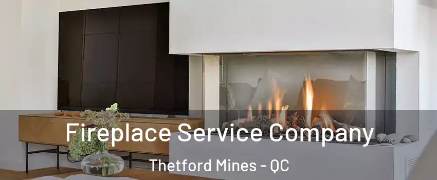Fireplace Service Company Thetford Mines - QC