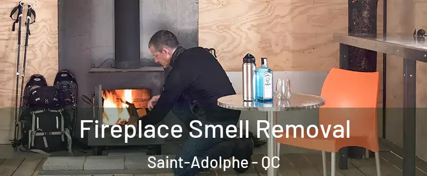  Fireplace Smell Removal Saint-Adolphe - QC