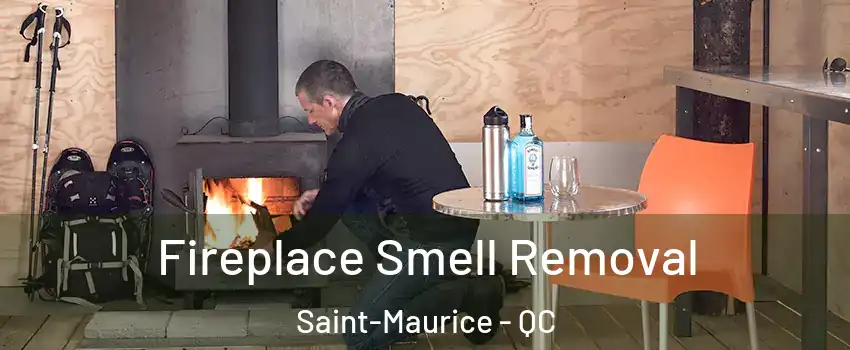 Fireplace Smell Removal Saint-Maurice - QC