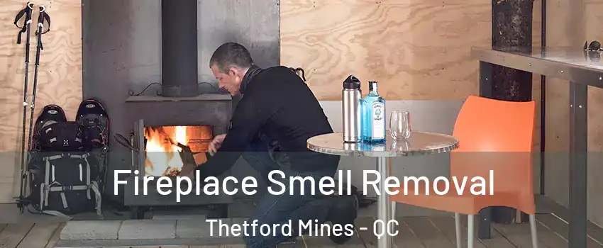 Fireplace Smell Removal Thetford Mines - QC