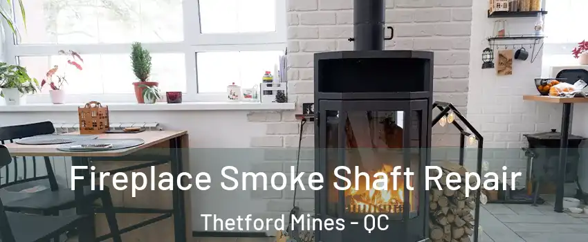 Fireplace Smoke Shaft Repair Thetford Mines - QC