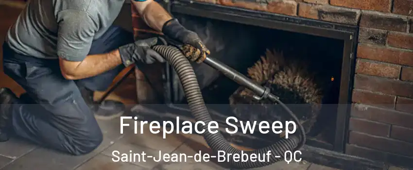 Fireplace Sweep Saint-Jean-de-Brebeuf - QC
