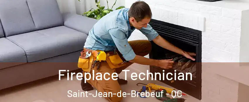 Fireplace Technician Saint-Jean-de-Brebeuf - QC