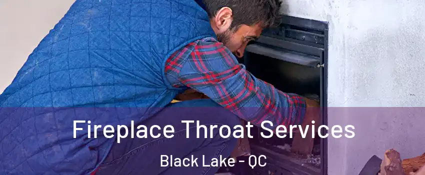 Fireplace Throat Services Black Lake - QC