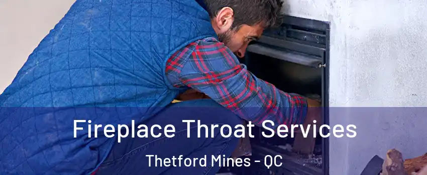 Fireplace Throat Services Thetford Mines - QC