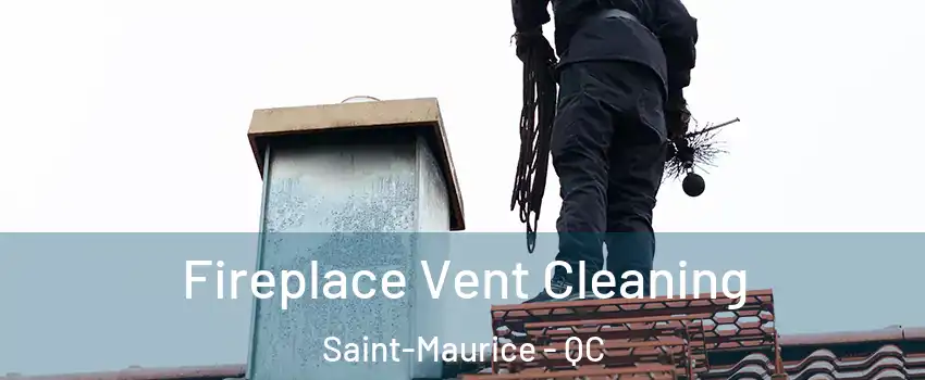 Fireplace Vent Cleaning Saint-Maurice - QC