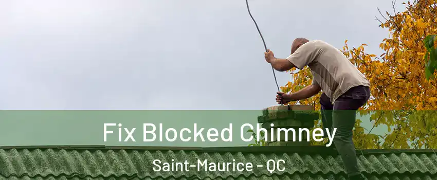 Fix Blocked Chimney Saint-Maurice - QC