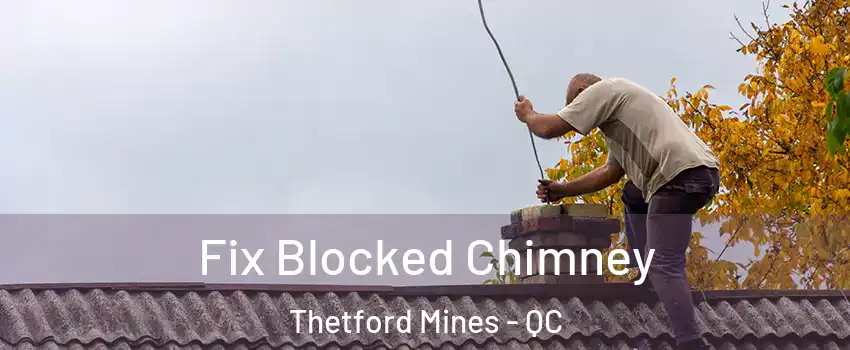 Fix Blocked Chimney Thetford Mines - QC