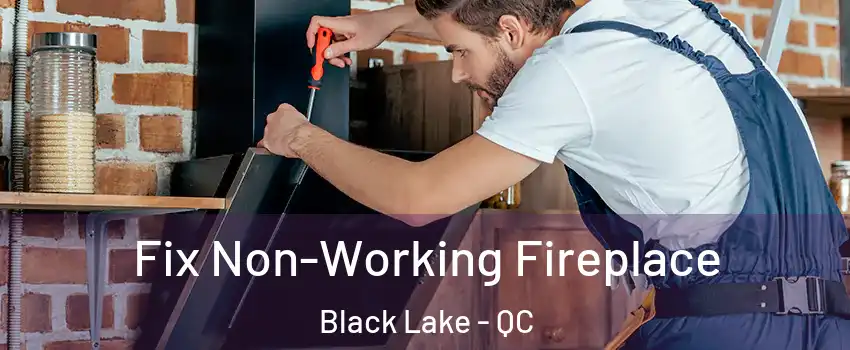 Fix Non-Working Fireplace Black Lake - QC