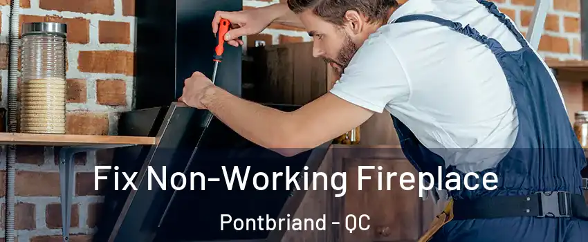 Fix Non-Working Fireplace Pontbriand - QC