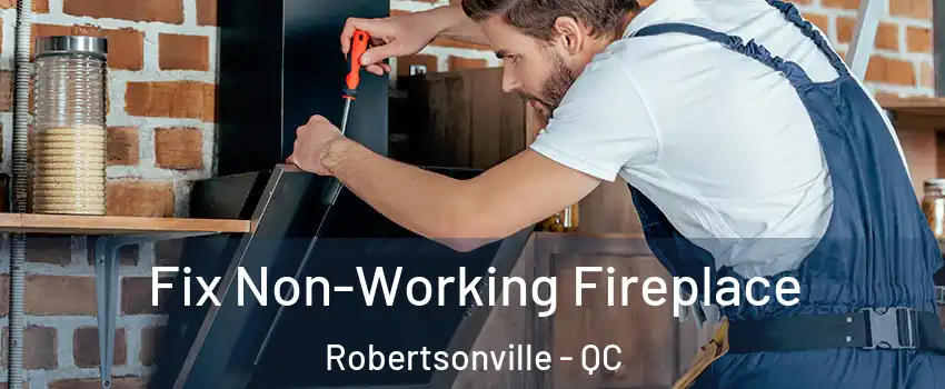 Fix Non-Working Fireplace Robertsonville - QC