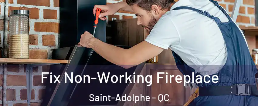 Fix Non-Working Fireplace Saint-Adolphe - QC