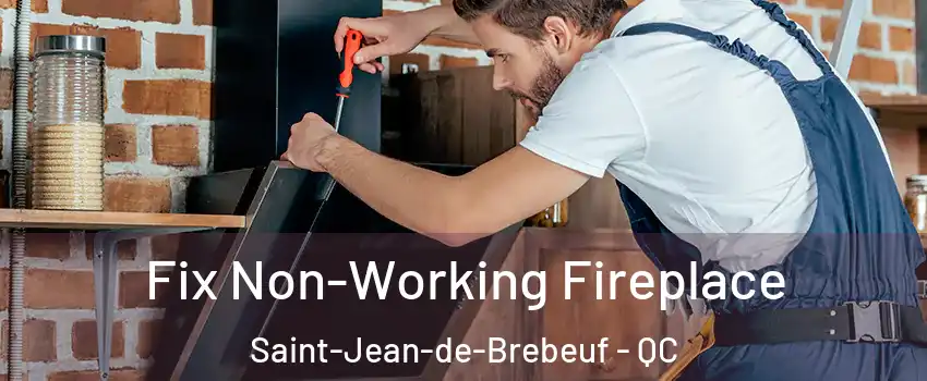 Fix Non-Working Fireplace Saint-Jean-de-Brebeuf - QC