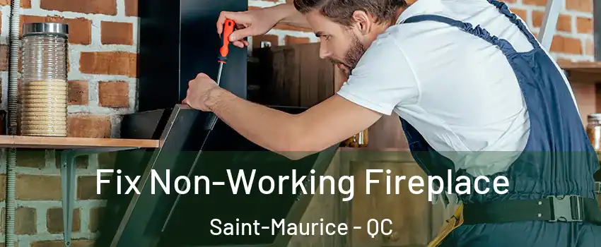 Fix Non-Working Fireplace Saint-Maurice - QC