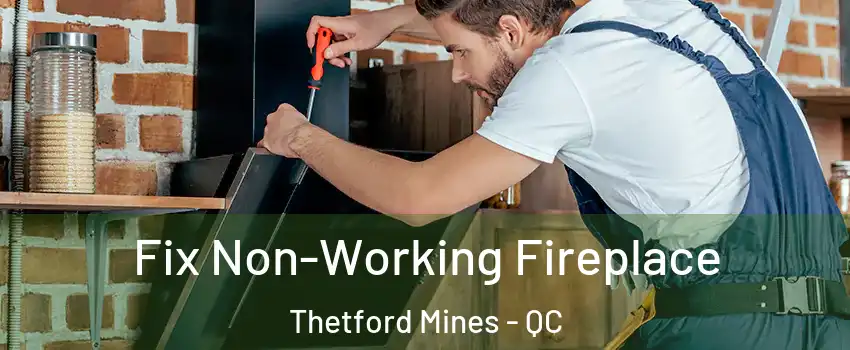 Fix Non-Working Fireplace Thetford Mines - QC