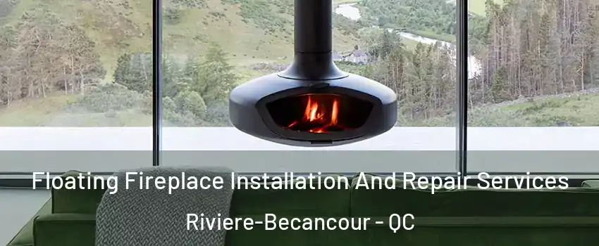 Floating Fireplace Installation And Repair Services Riviere-Becancour - QC