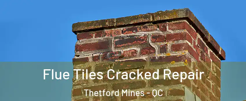 Flue Tiles Cracked Repair Thetford Mines - QC