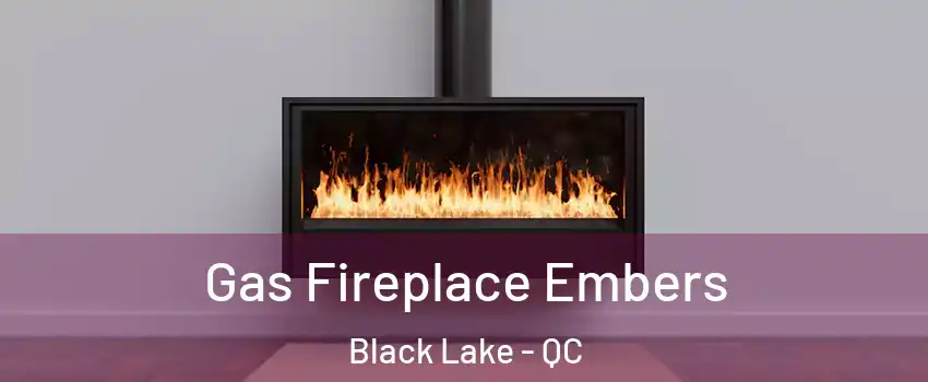 Gas Fireplace Embers Black Lake - QC